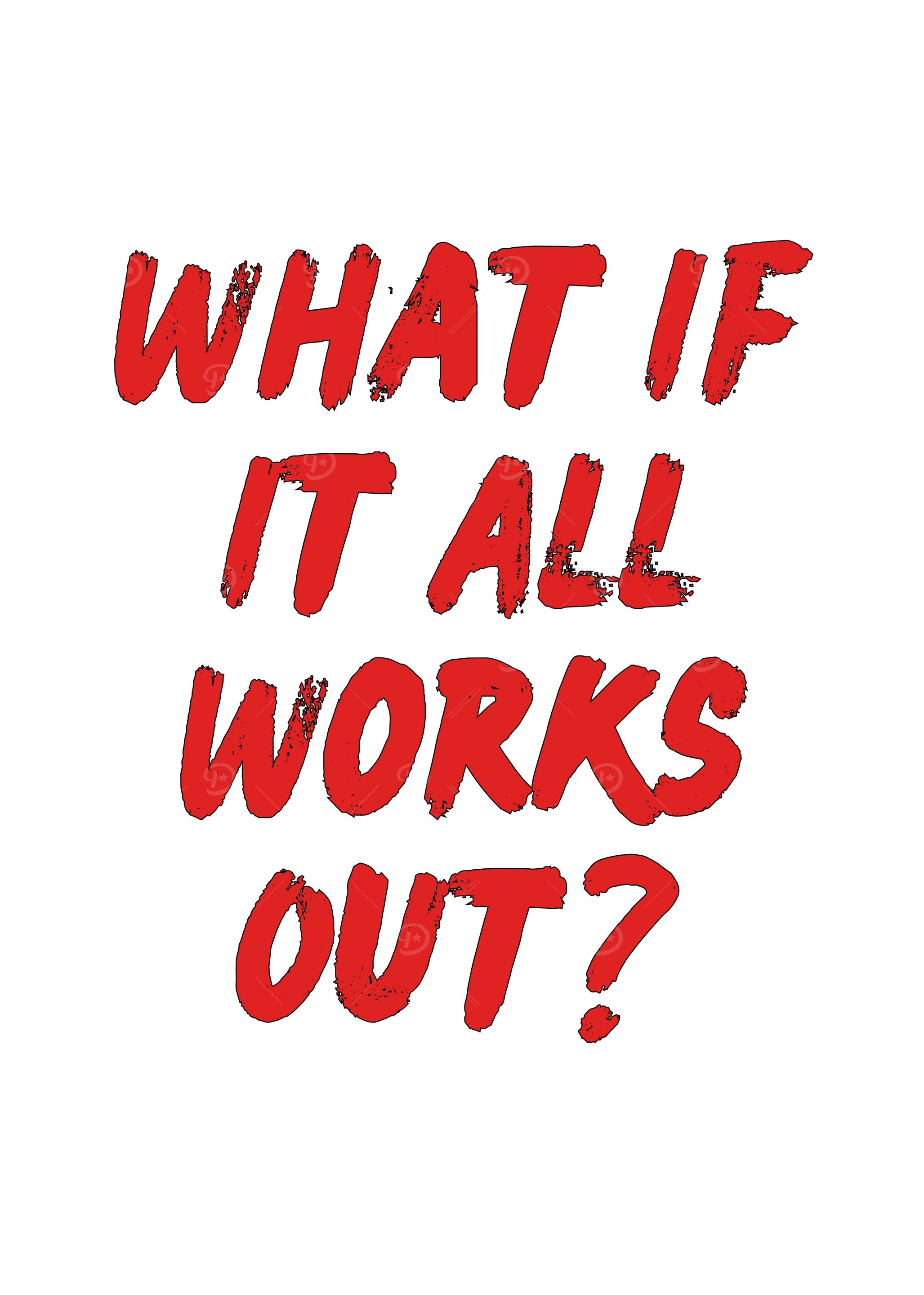 What If It All Works Out?