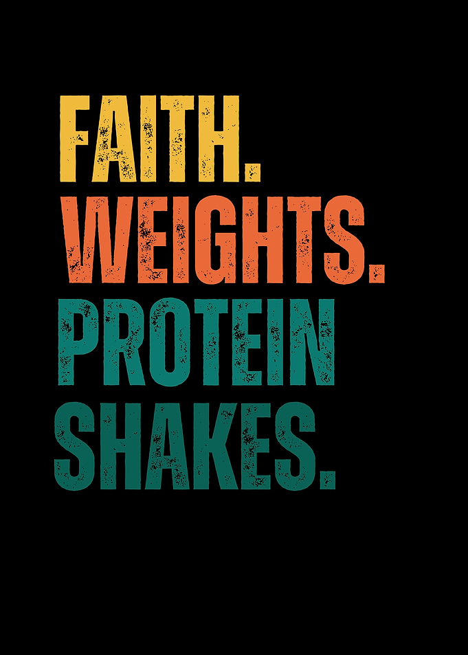 Faith, Weights, Protein Shakes