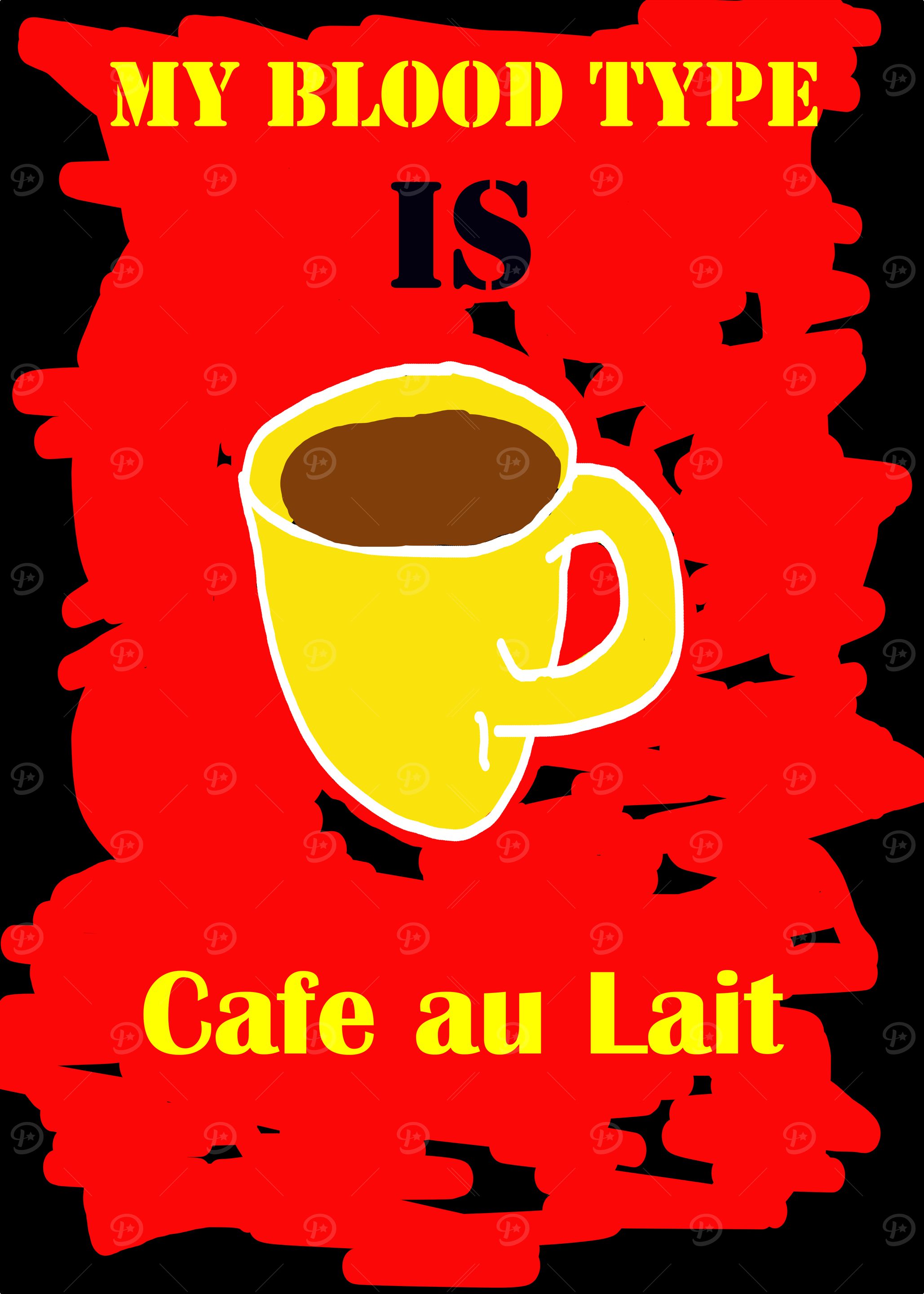 My blood type is Café au Lait