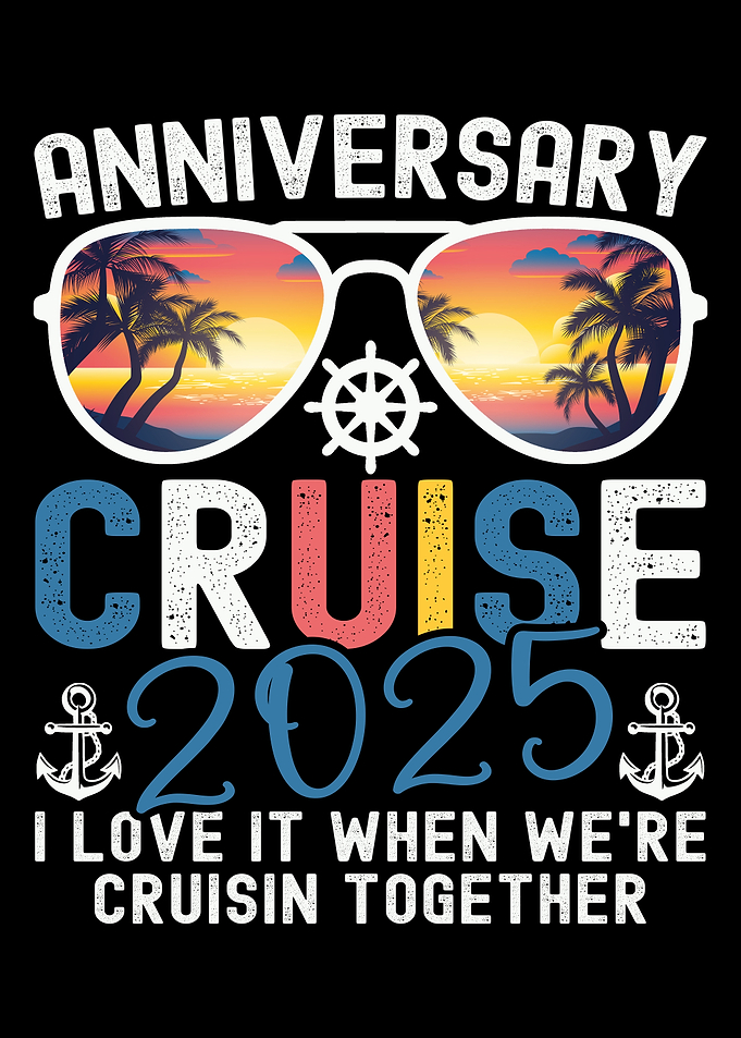 Anniversary Cruise 2025 I Love It When We're Cruisin Together