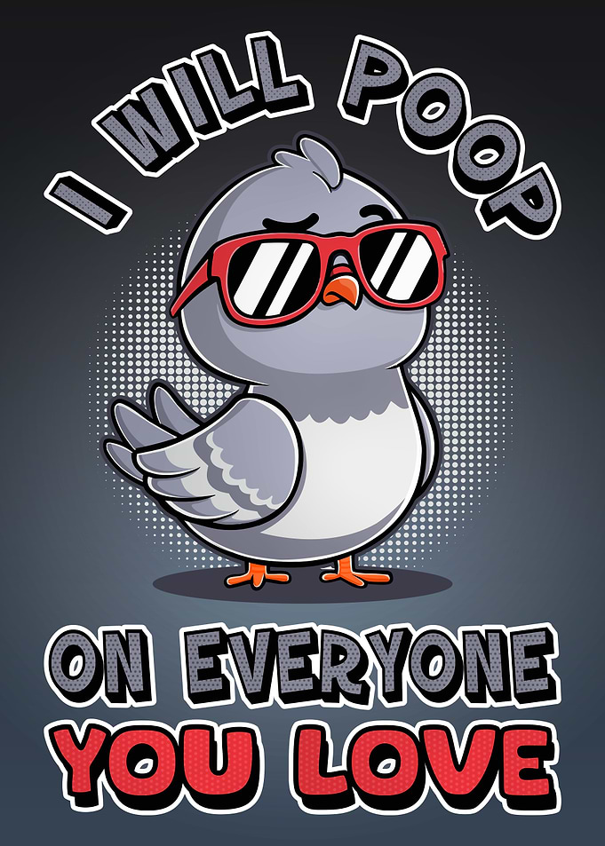 Pigeon I'll Poop On Everyone You Love
