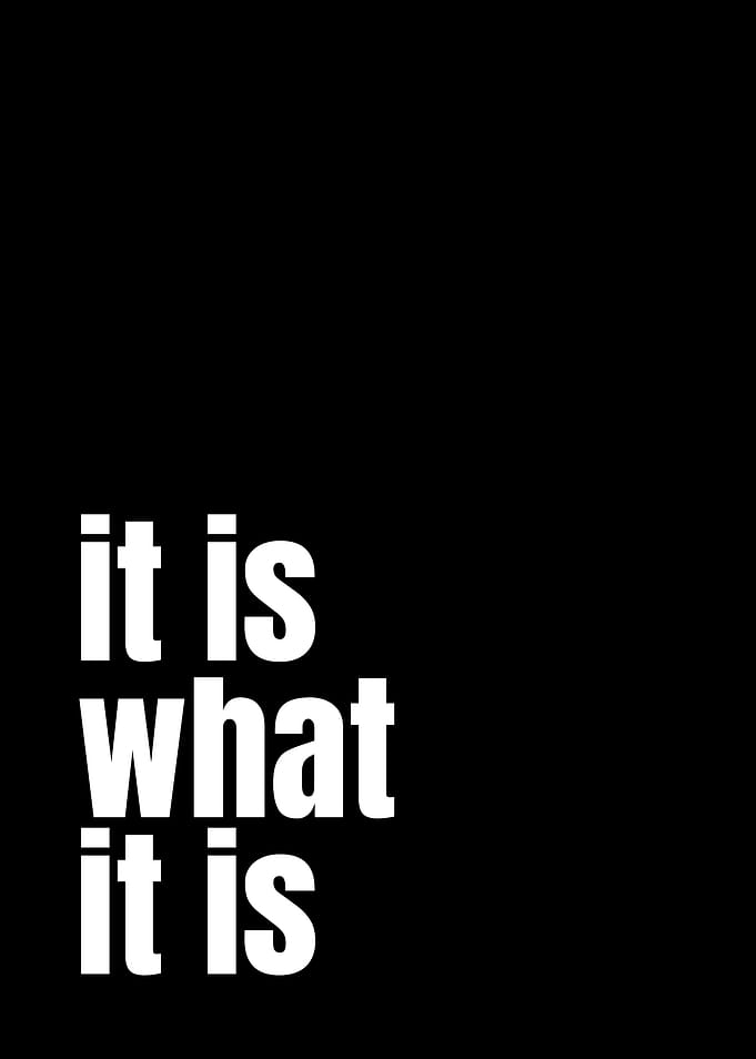It Is What It Is Quote