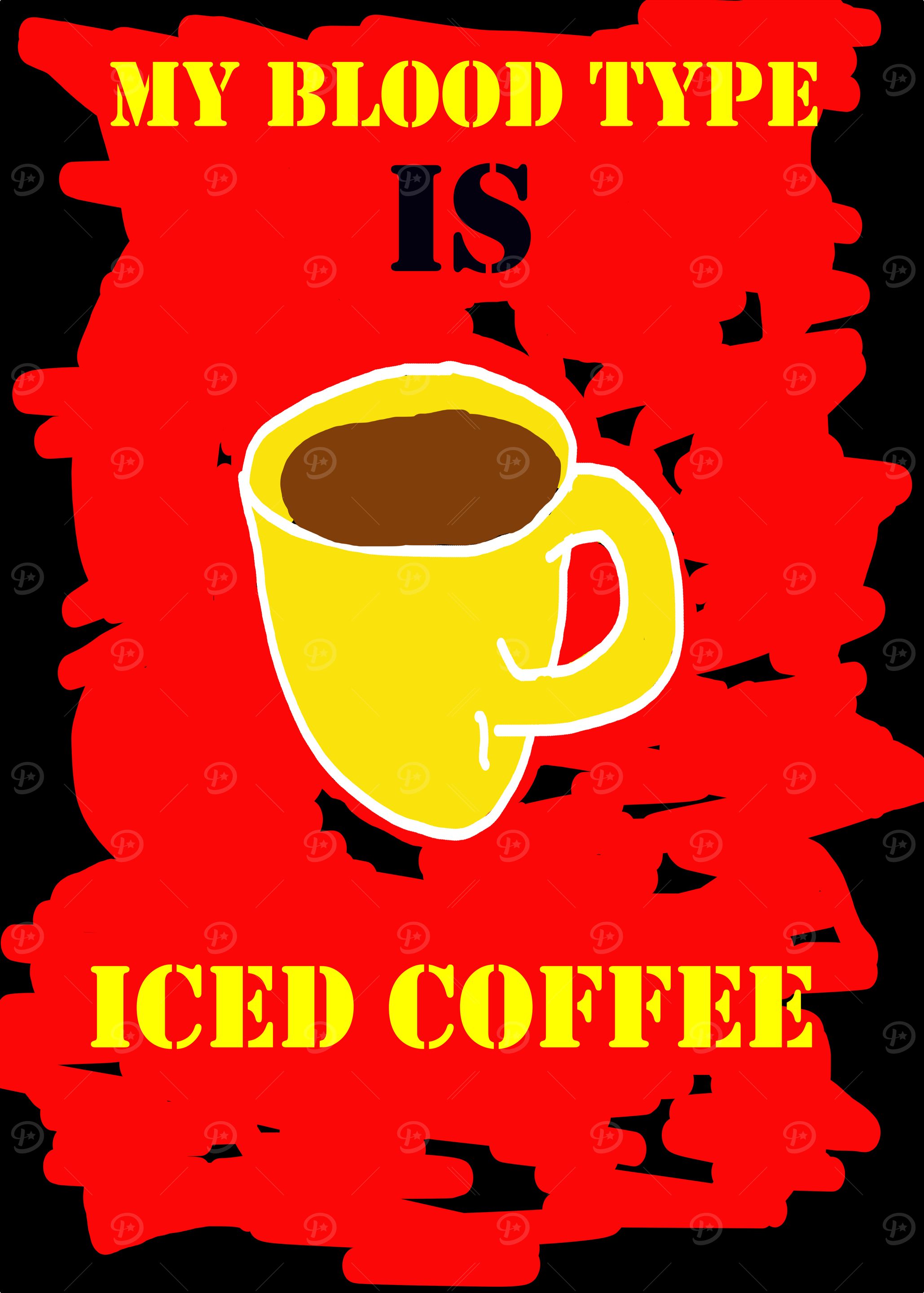 My blood type is Iced Coffee
