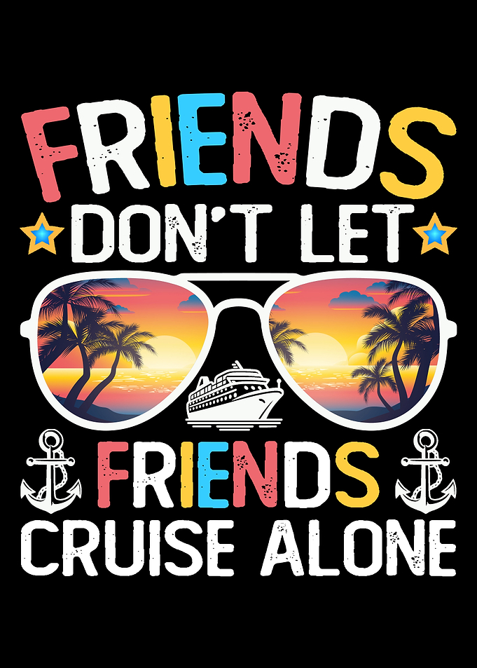 Friends Don't Let Friends Cruise Alone