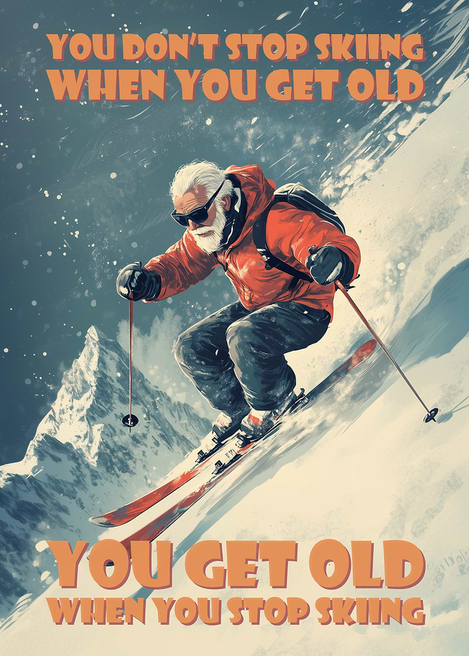 You Don't Stop Skiing When You Get Old Qoutes