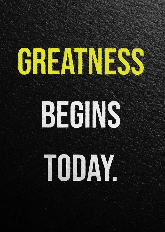 Greatness Begins Today Motivation