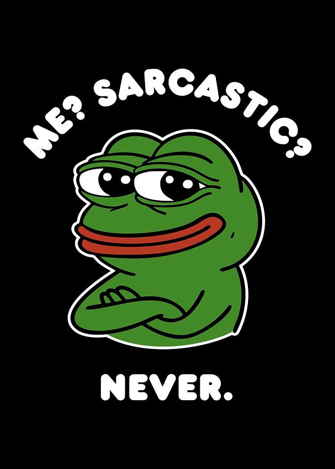 Pepe The Frog Meme Me? Sarcastic? Never