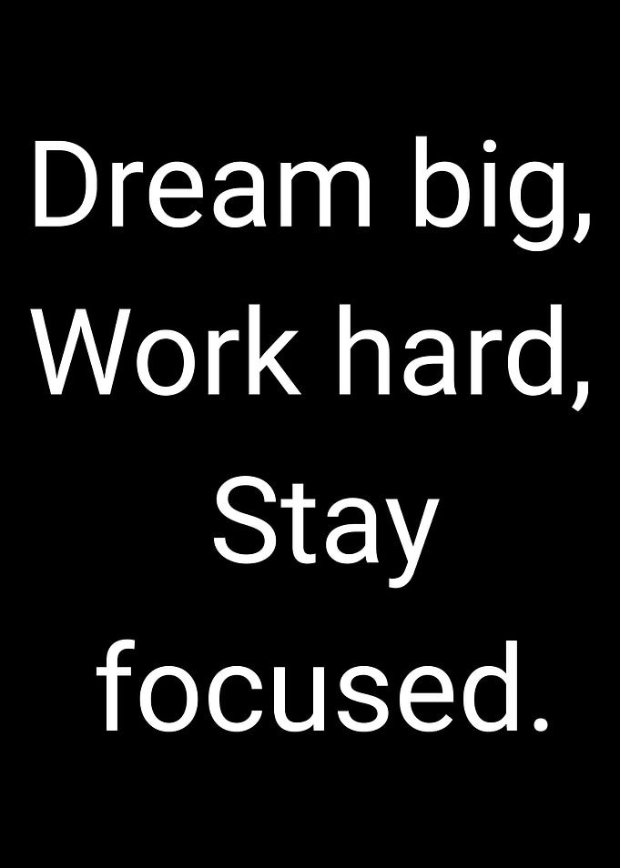1-Dream Big, Work Hard, Stay Focused