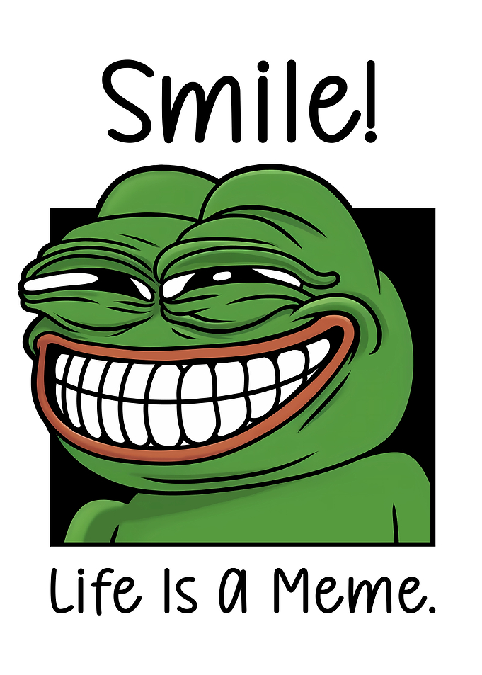 Pepe Meme Smile! Life Is A Meme