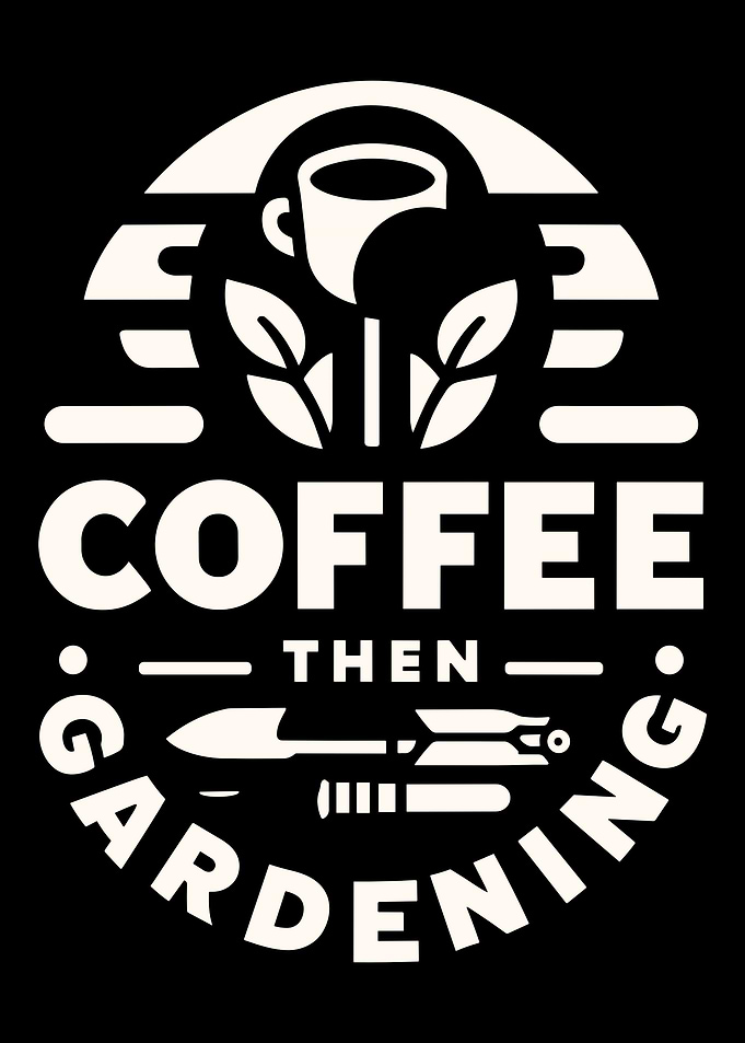 Coffee Then Gardening