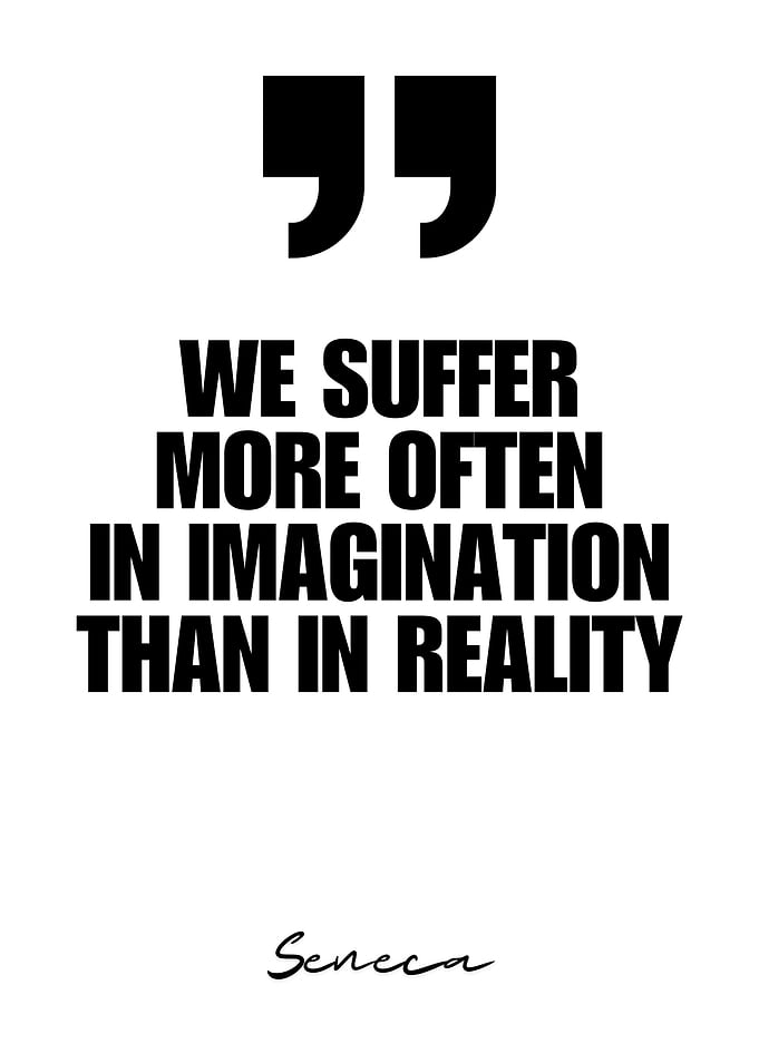 Seneca Quote - Imagination vs Reality