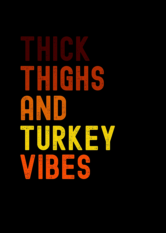 Thick Thighs Turkey Vibes