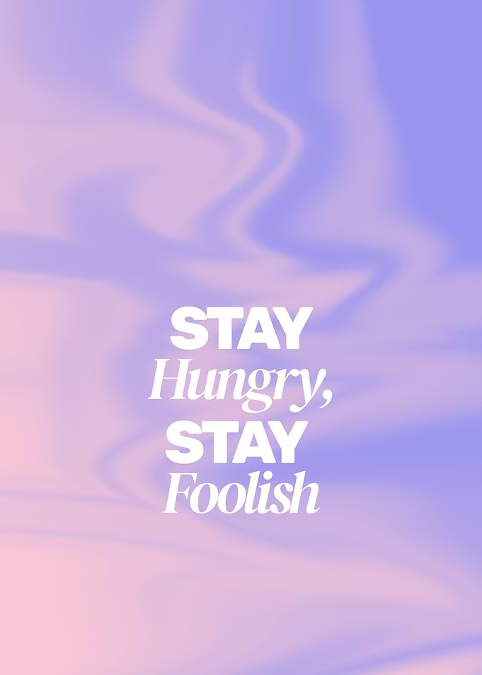 Stay Hungry, Stay Foolish