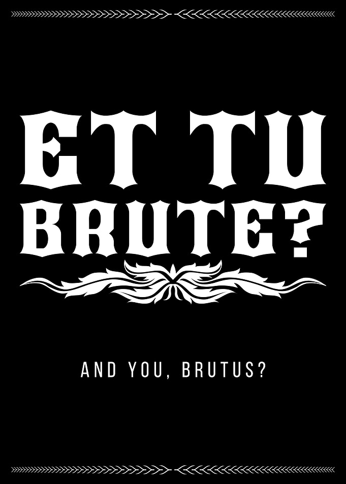 Et Tu Brute? Quote