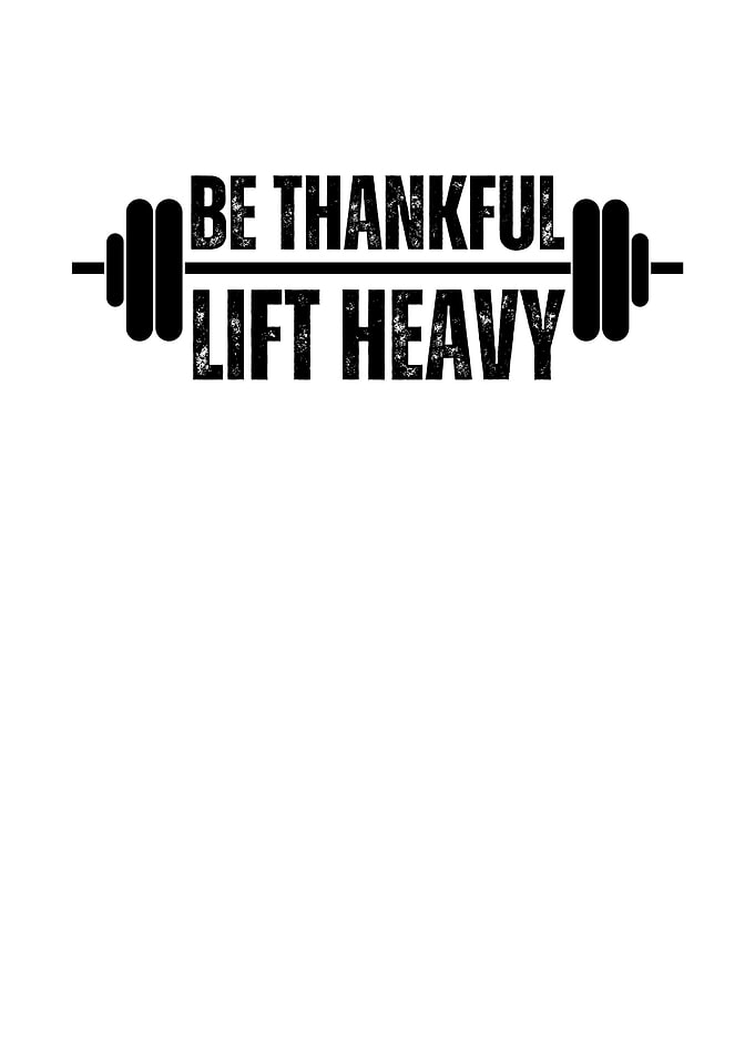 Be Thankful Lift Heavy