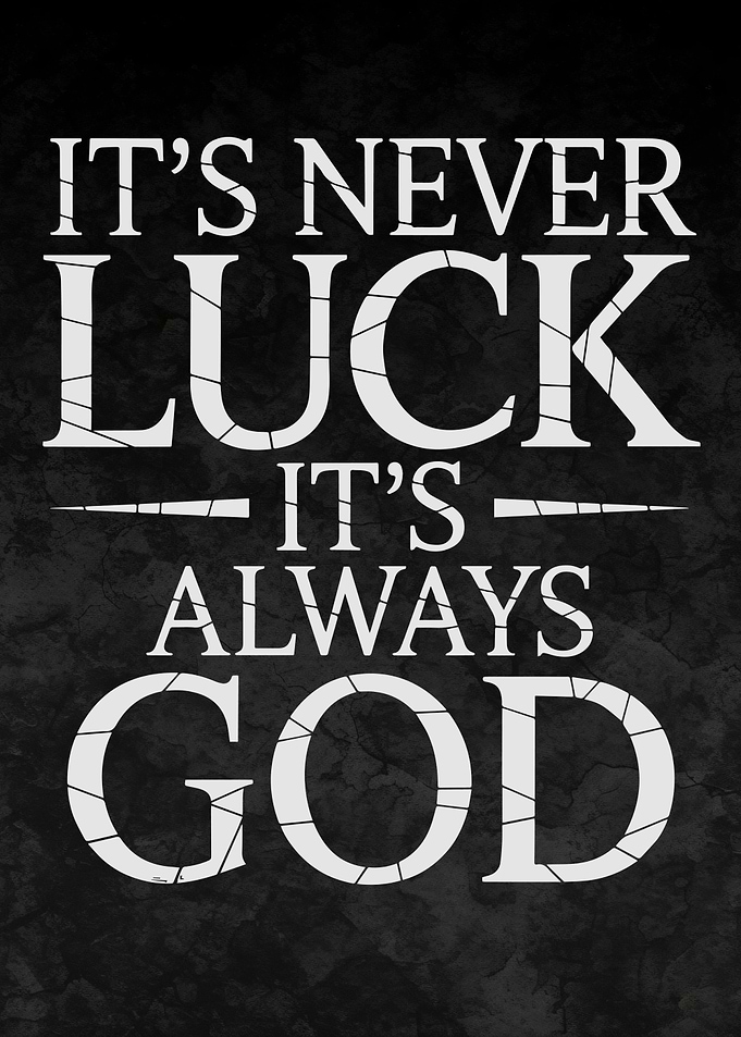 It's Never Luck It's Always God