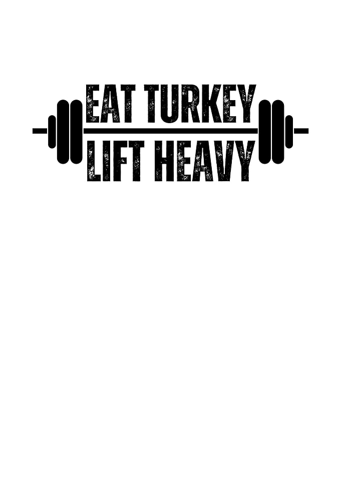 Eat Turkey Lift Heavy