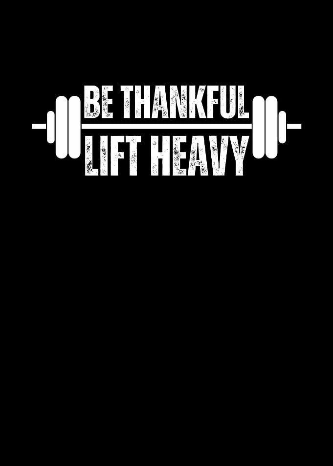 Be Thankful Lift Heavy