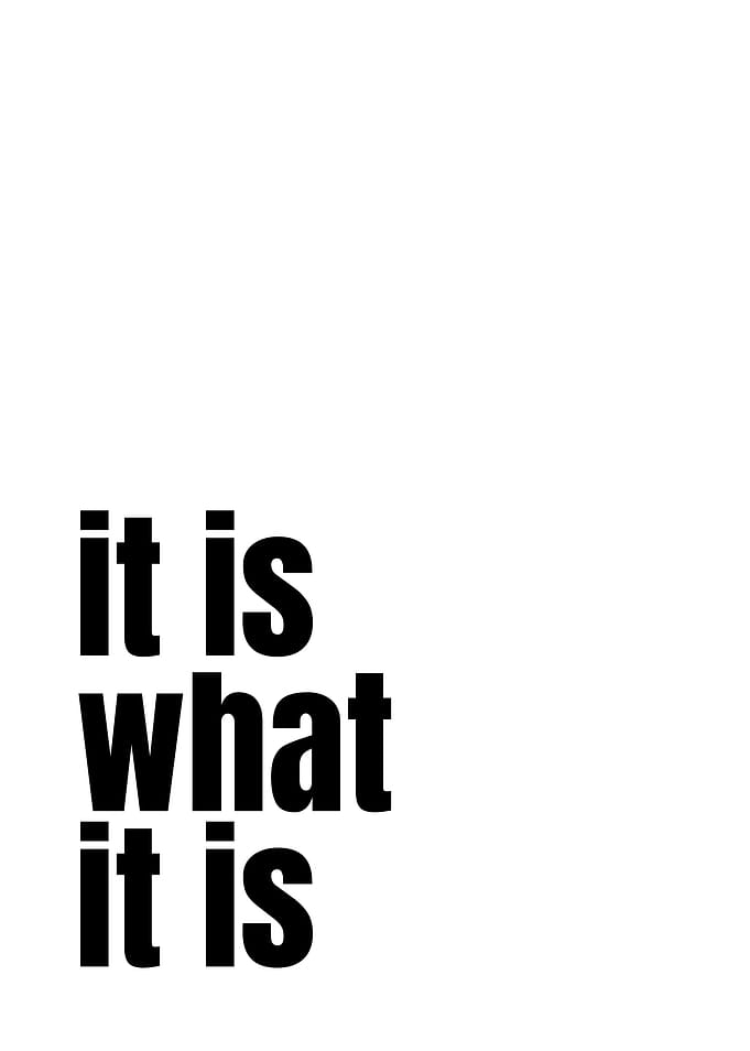It Is What It Is Quote