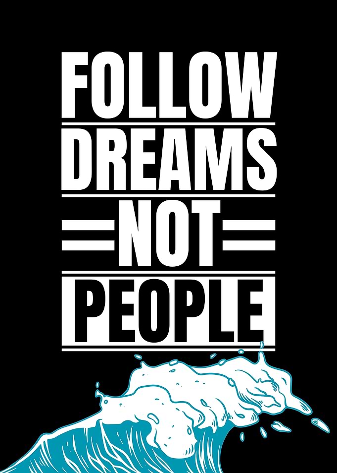 Follow Dreams Not People