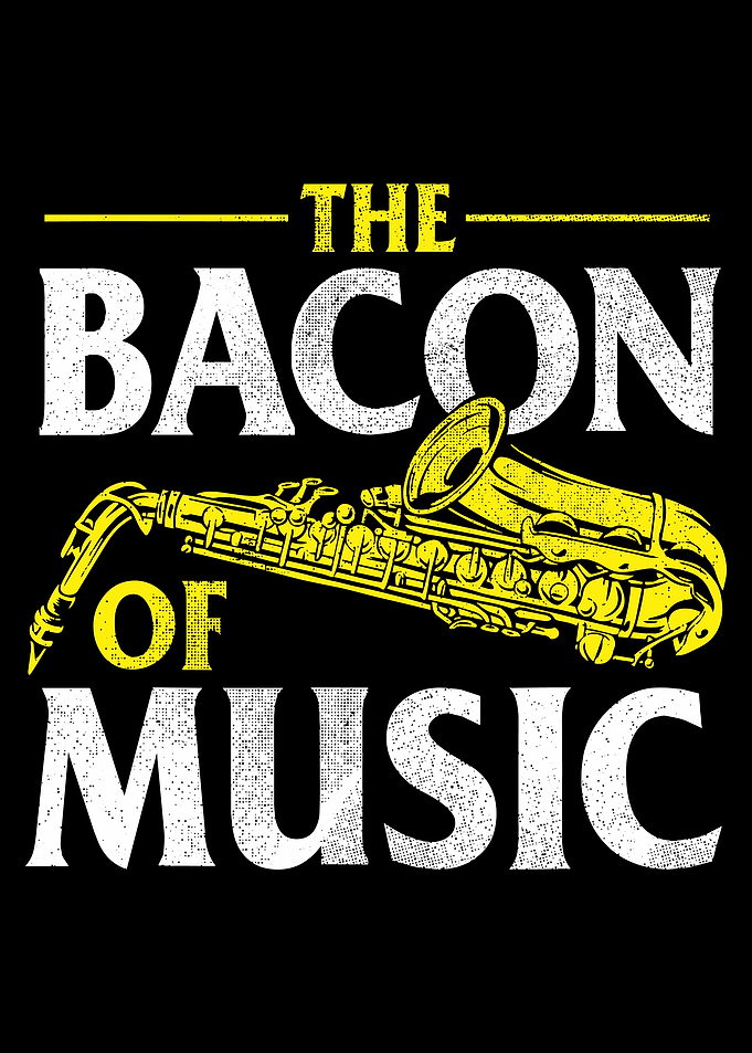 The Bacon of Music Saxophone, The Bacon Of Music - Saxophone Player Saxophonist Jazz