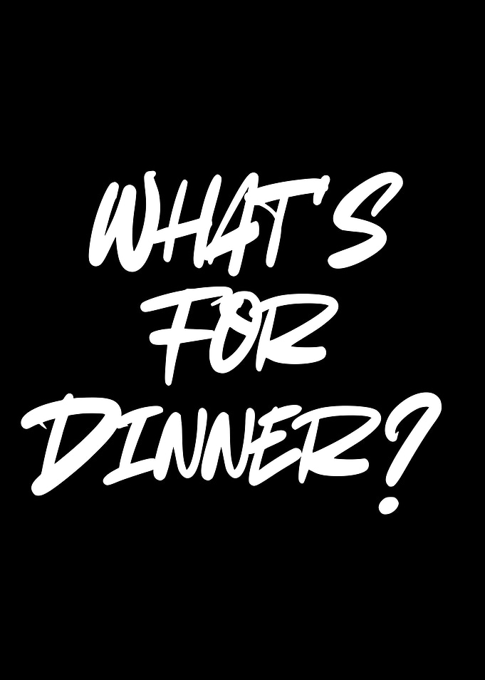 What's For Dinner?