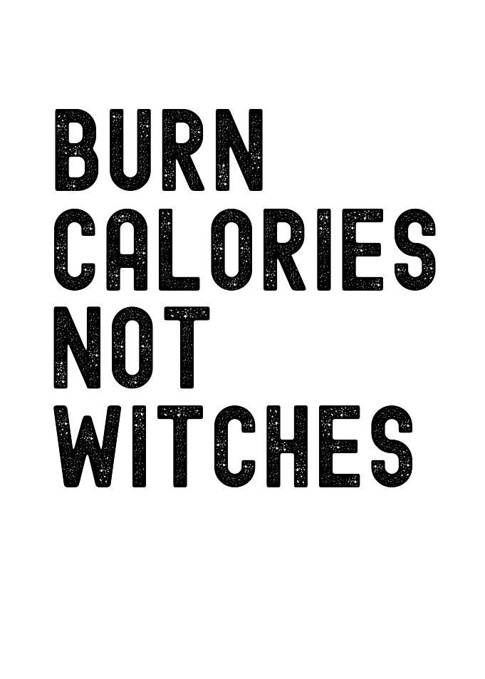 Burn Calories Not Witches