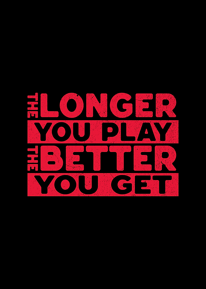 The Longer You Play, The Better You Get