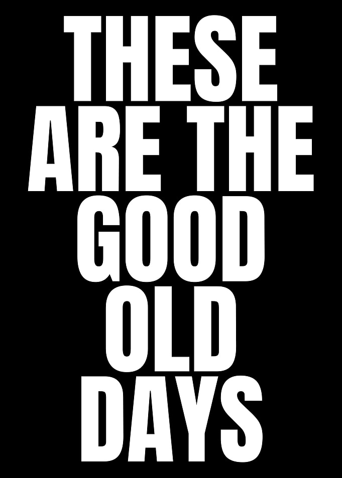 Good Old Days Quote