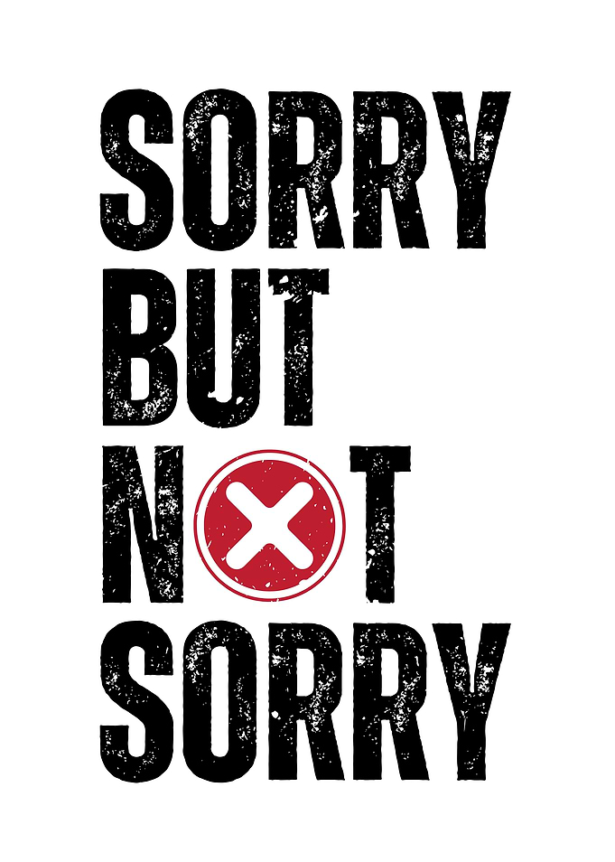 Sorry But Not Sorry
