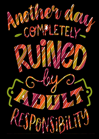 Ruined by Adult Responsibility