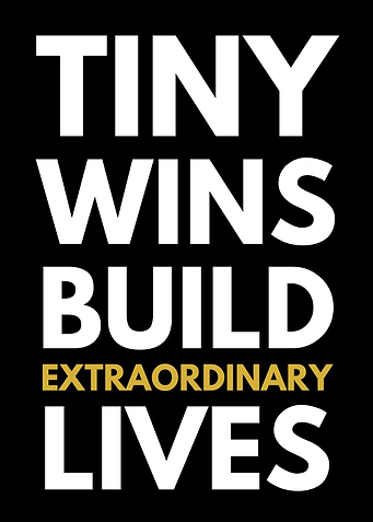 Tiny Wins Build Extraordinary Lives