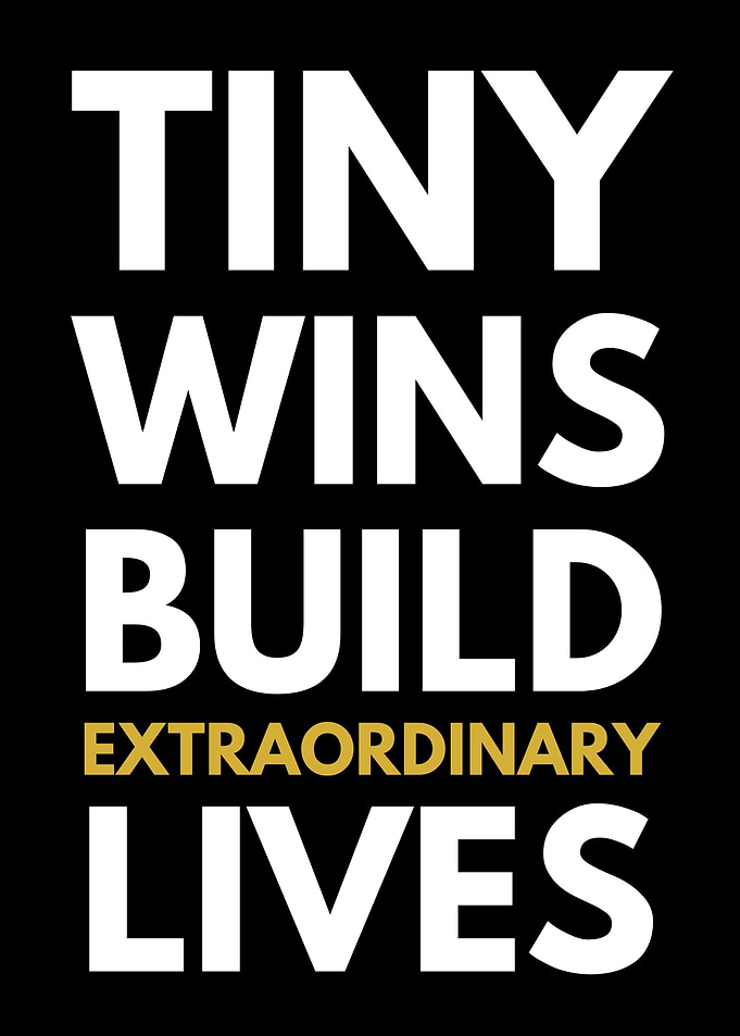 Tiny Wins Build Extraordinary Lives