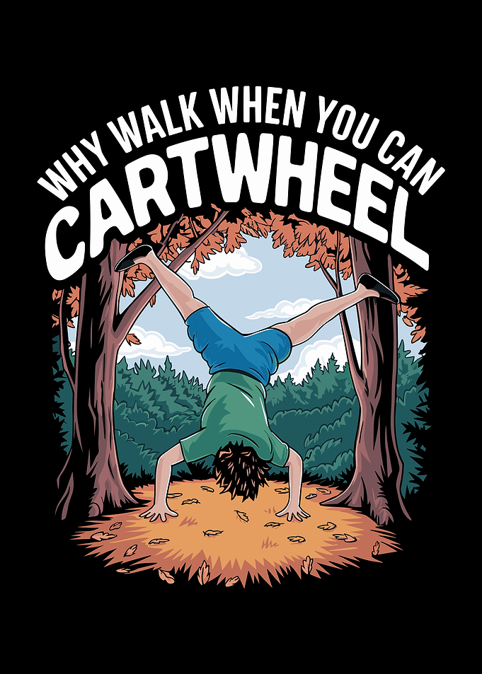 Why Walk When You Can Cartwheel