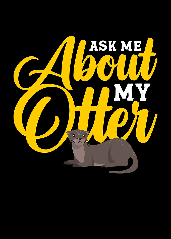 Ask Me About My Otter