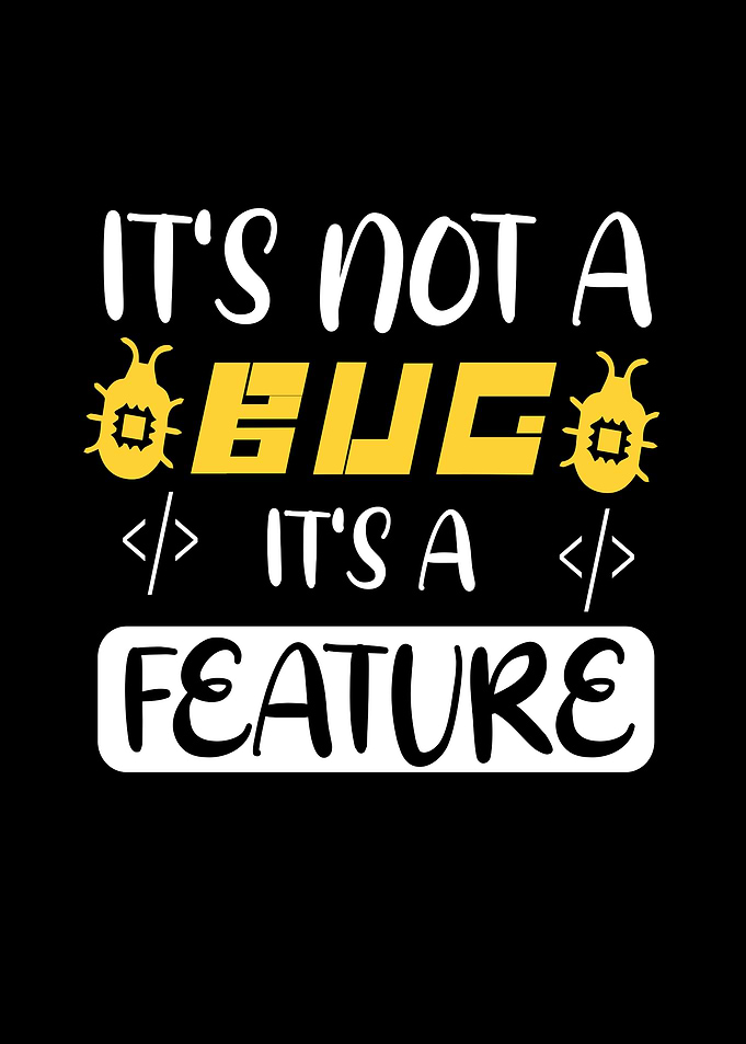 It's Not a Bug, It's a Feature