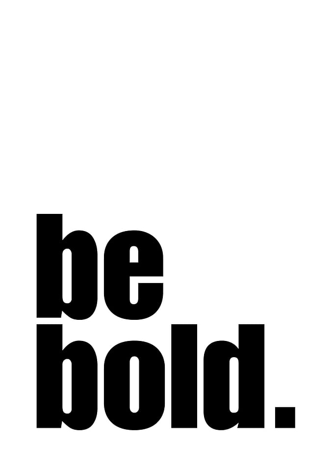 Be Bold