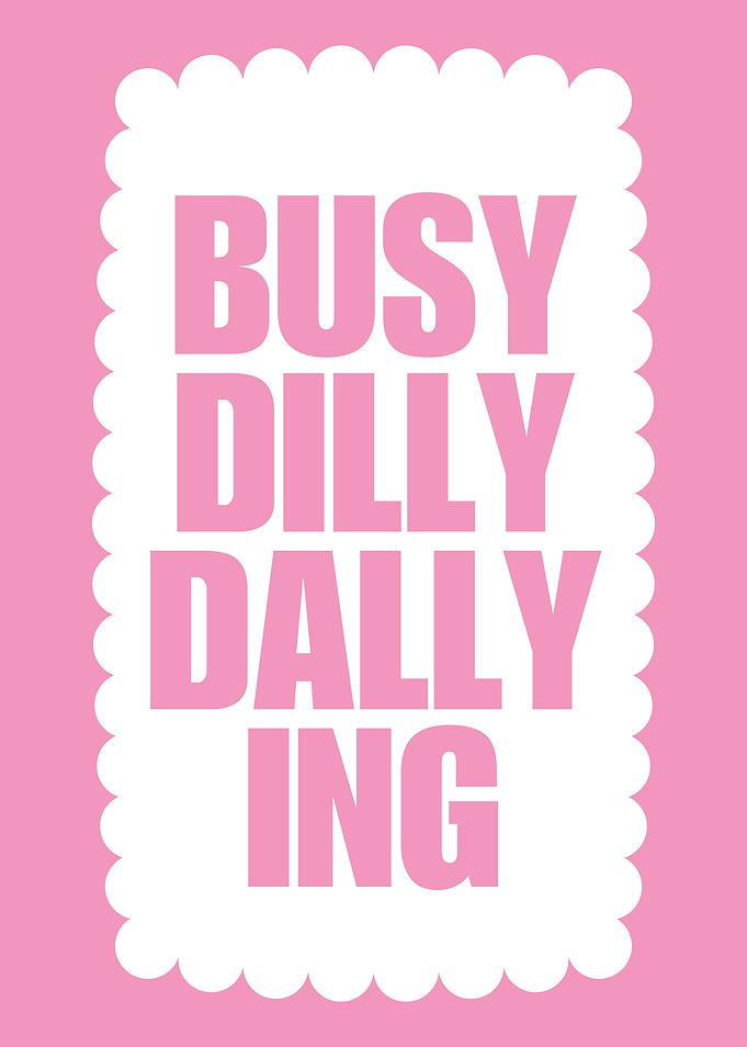 Busy Dilly Dallying