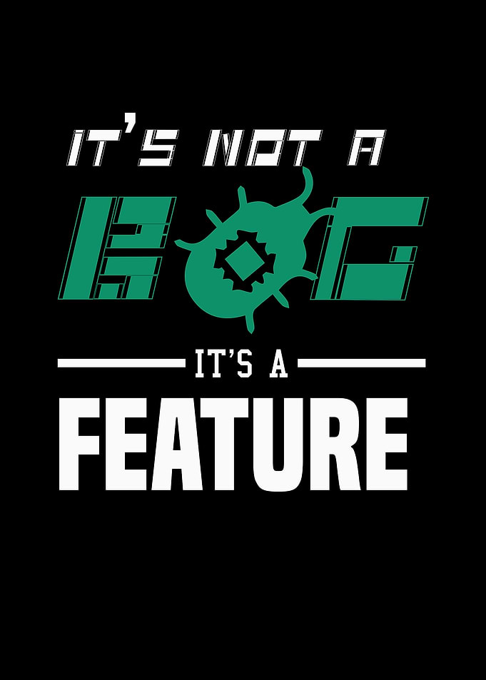 It's Not a Bug, It's a Feature
