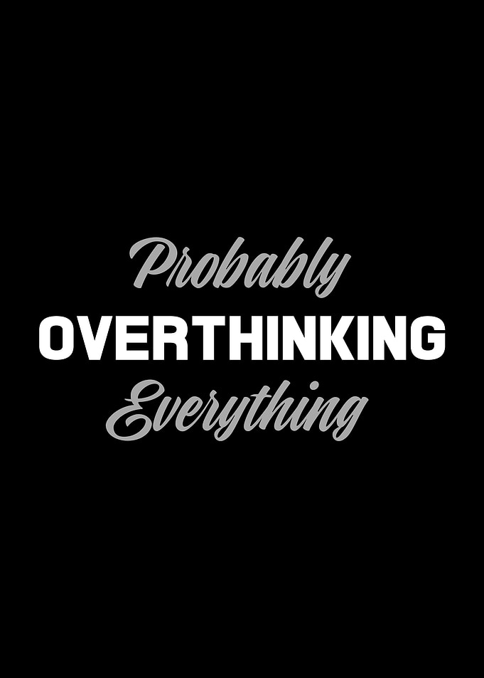Probably Overthinking Everything