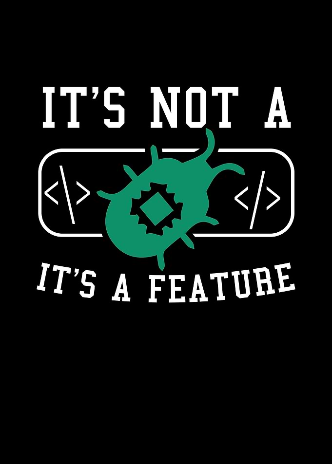 It's Not a Bug, It's a Feature