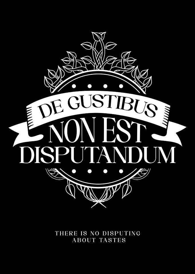 De Gustibus Non Est Disputandum