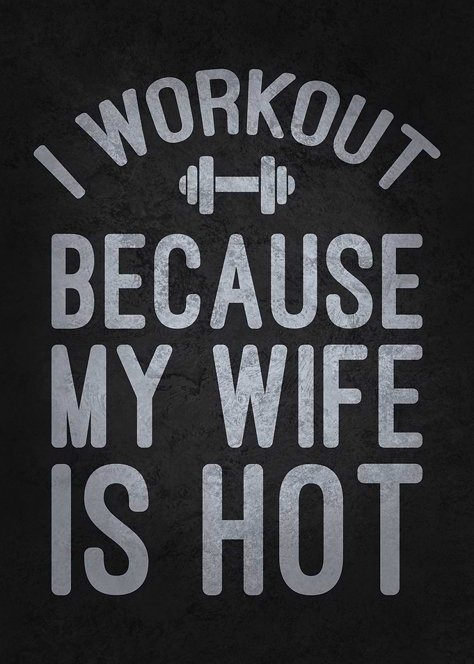 I Workout Because My Wife is Hot - Funny Husband Gym Motivation