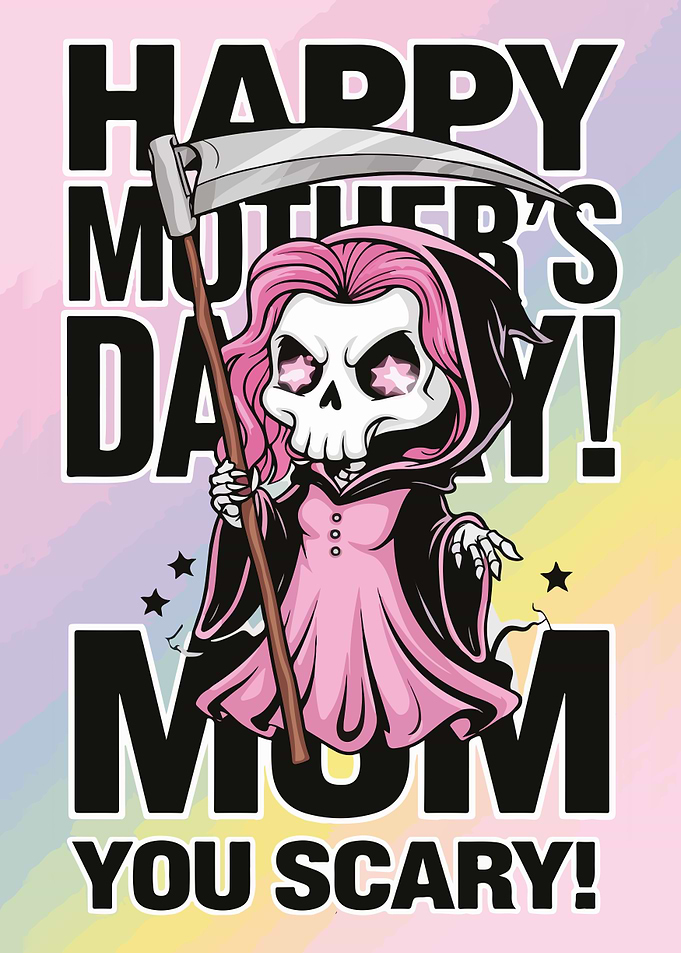Happy Mother's Day Grim Reaper