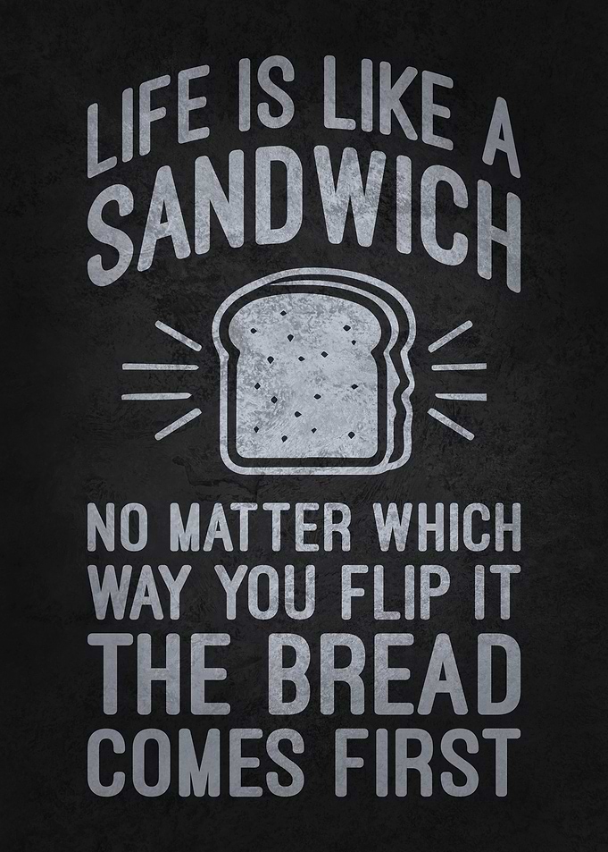 Life is Like a Sandwich – The Bread Comes First, Funny Money