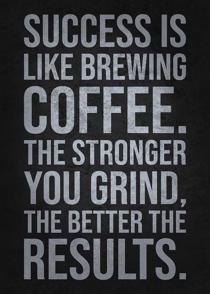 Success is Like Brewing Coffee