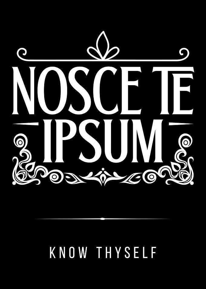 Nosce Te Ipsum - Know Thyself