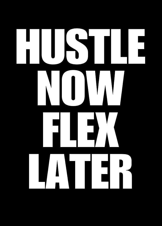Hustle Now Flex Later