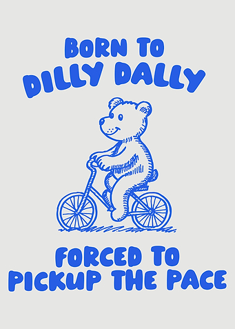 born to dilly dally forced to pick up the pace Poster