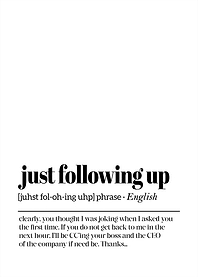 Just Following Up - Funny Phrase - Office Humor Poster